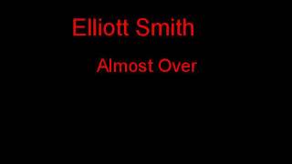 Elliott Smith Almost Over + Lyrics