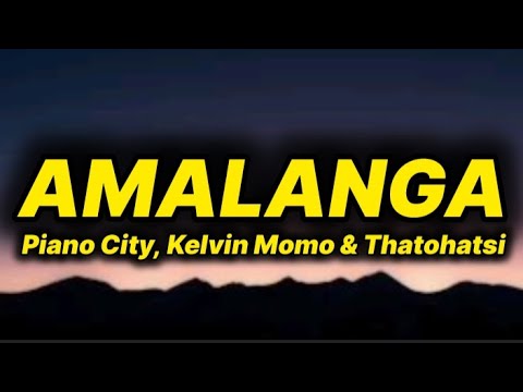 Piano City, Kelvin Momo & Thatohatsi - Amalanga (lyrics) ft. Major League Djz, Tracy & PYY Log Drum.