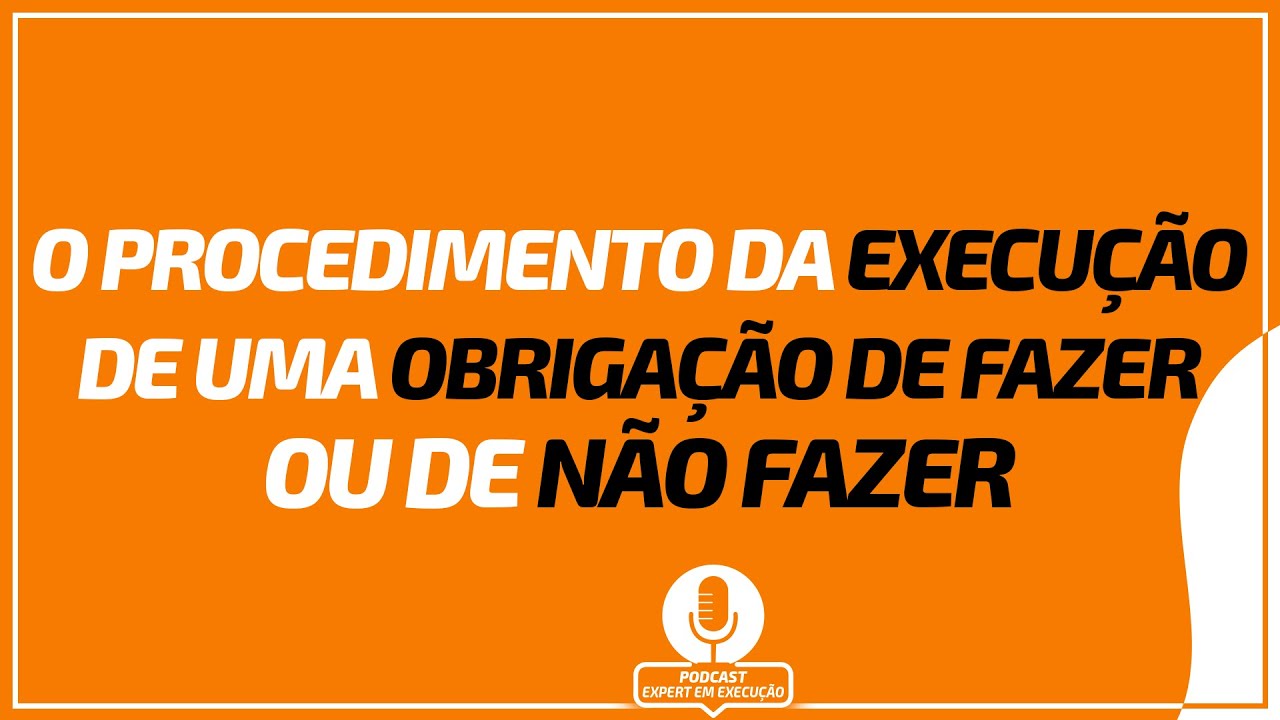 O Procedimento da Execução de uma Obrigação de Fazer ou de não Fazer