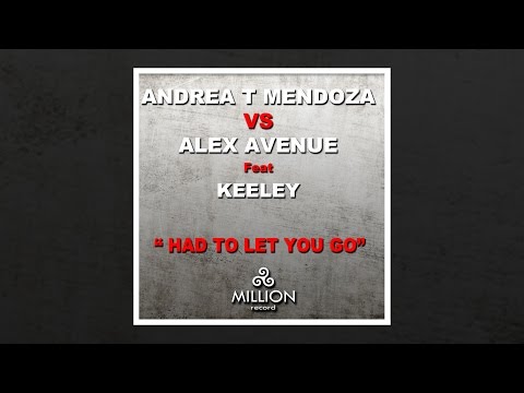 Andrea T Mendoza Vs Alex Avenue feat. Keeley - Had To Let You Go [Official]