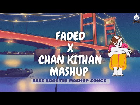 Mashup: Faded x Chan Kithan - Alan Walker x Ali Sethi | Bass Boosted Mashup Songs