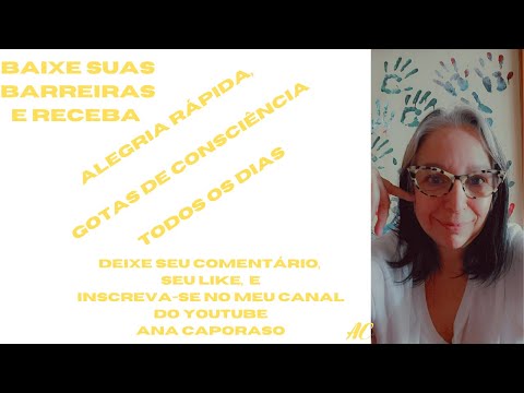 Baixe suas barreiras e receba. Alegria rápida, gotas de consciencia. Pílulas de alegria. Permissão