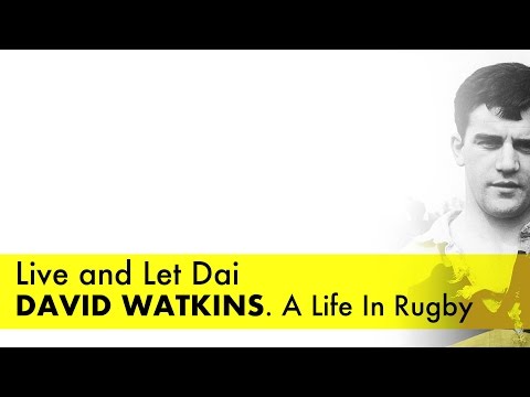 Live and Let Dai. David Watkins. A Life In Rugby | 2011 Documentary