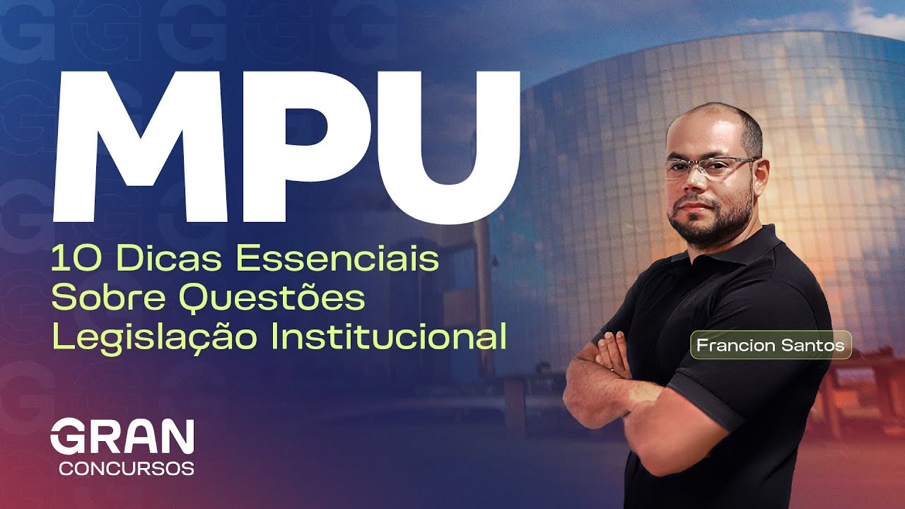 Concurso MPU | 10 Dicas Essenciais Sobre Questões de  Legislação Institucional