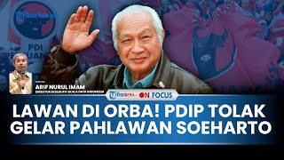 [FULL] PDIP Dikuyu-kuyu di Orde Baru, Kini Getol Tolak Gelar Pahlawan Soeharto, Pengamat: Wajar