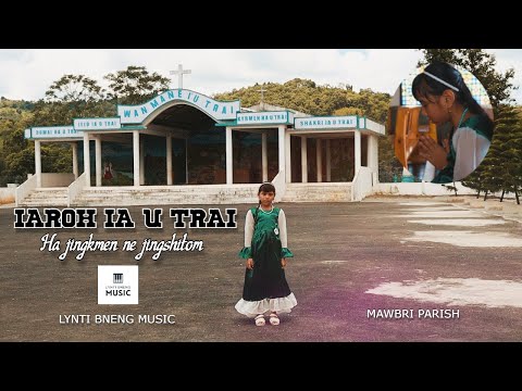 Iaroh ia U Trai ha Jingkmen ne Jingshitom - Lynti Bneng by Mary Lasubon Lamare | Mawbri Parish