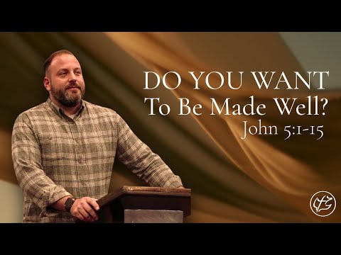 Do You Want To Be Made Well? // John 5:1-15