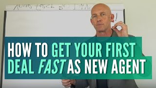 HOW TO GET YOUR FIRST DEAL FAST AS A NEW AGENT