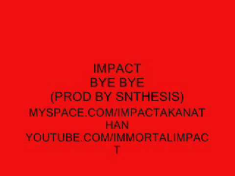 IMPACT - BYE BYE