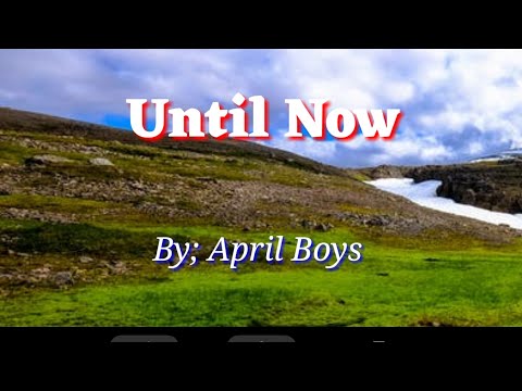 Until now🎵 April Boys🎵🎵
