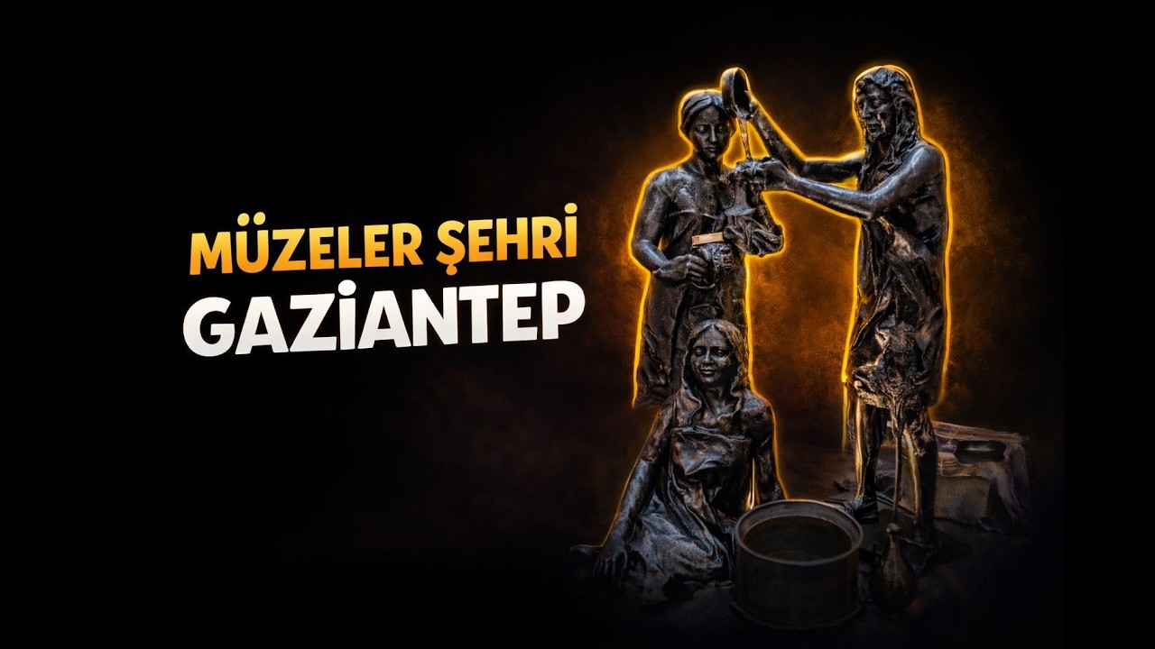 MÜZELER ŞEHRİ GAZİANTEP...
