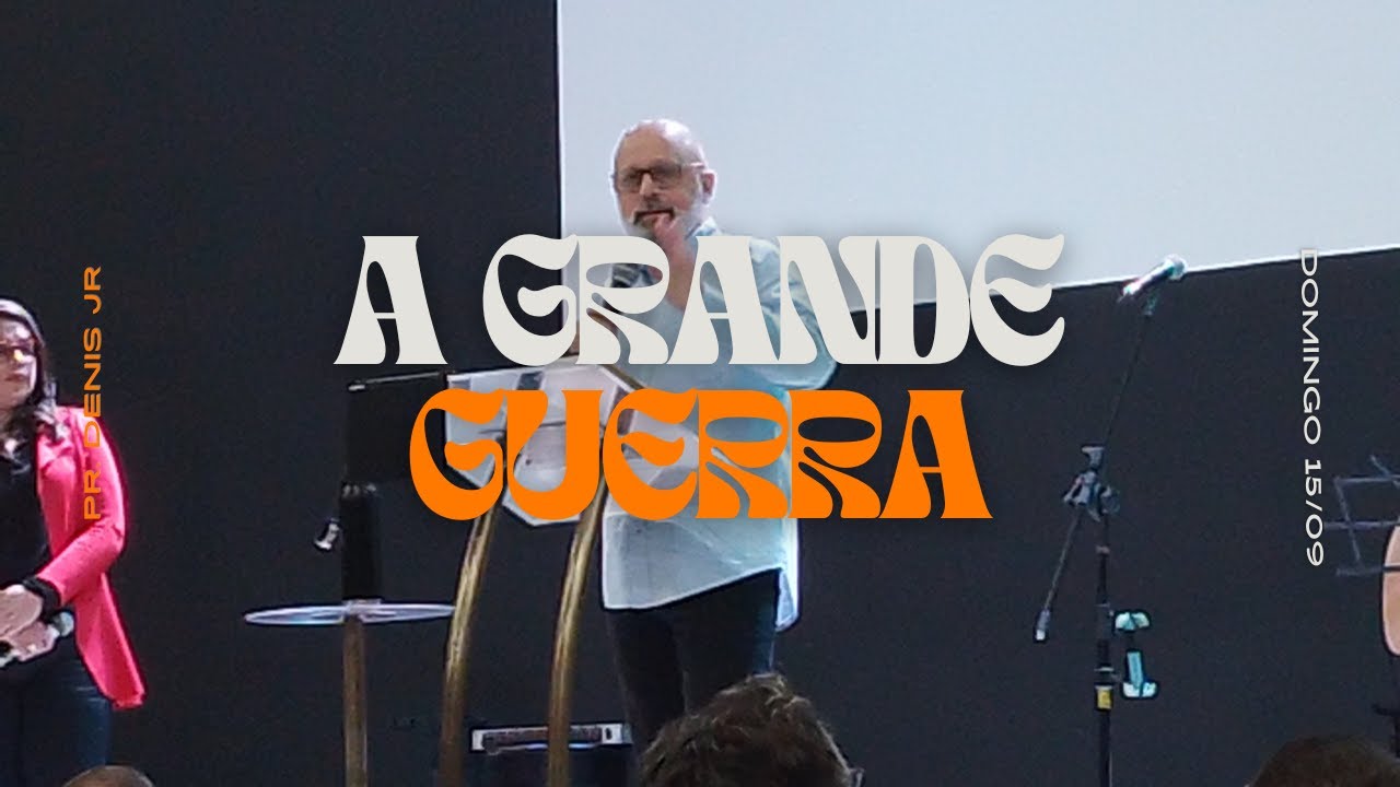 Pregação Completa: A Grande Guerra - Pr. Denis Junior