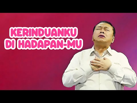 Kerinduanku di Hadapan-Mu - Cipt. Pdt. Dr. Erastus Sabdono