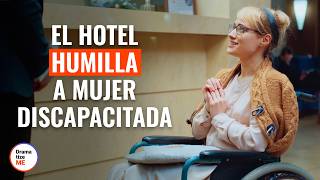 El Hotel Humilla A Mujer Discapacitada