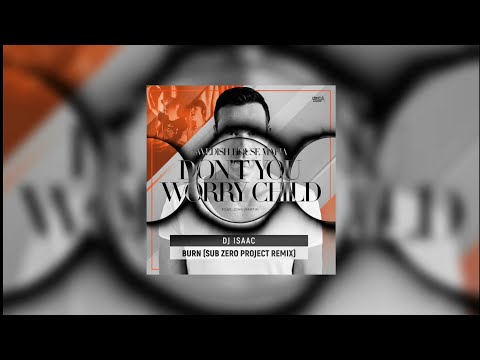 Burn vs Don't You Worry Child (Hardwell Mashup) - DJ Isaac x Sub Zero Project vs Swedish House Mafia