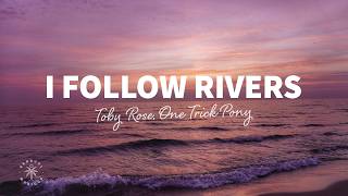 Toby Rose, One Trick Pony - I Follow Rivers (Lyrics)