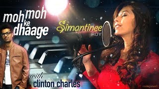 Moh Moh Ke Dhaage (Cover) Simantinee Ft. Clinton Charles