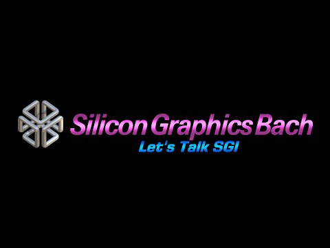 Silicon Graphics Bach - New YouTube Channel