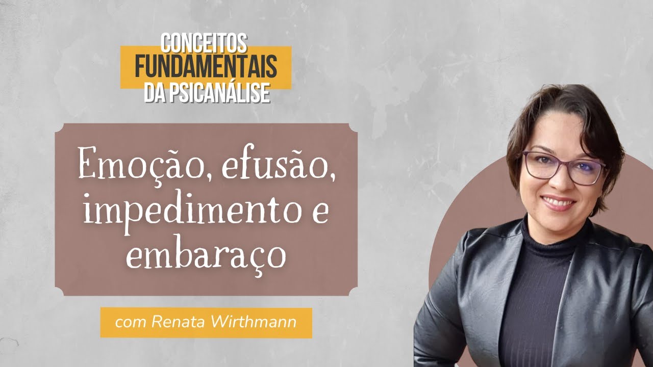 26. Emoção, efusão, impedimento e embaraço - Conceitos fundamentais da psicanálise