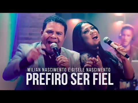 Wilian Nascimento e Gisele Nascimento - Prefiro Ser Fiel (Ao Vivo)