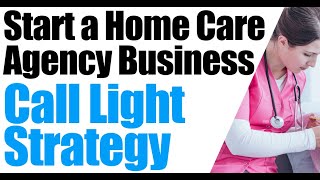 How to Start a Home Care Agency | Get More Referrals with a Call Light System | Home Care Marketing