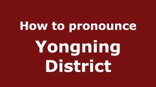 How to pronounce Yongning District