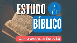 Estudo Bíblico: A Morte de Êstevão