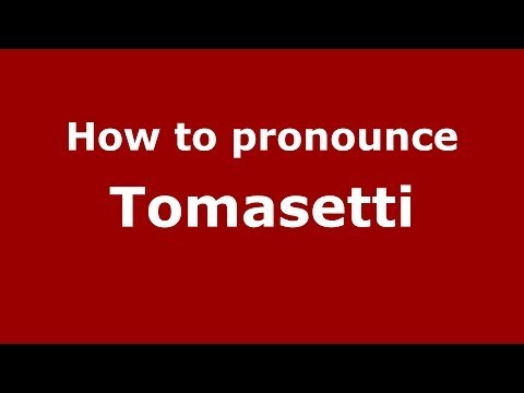 How to pronounce Tomasetti (Italian/Italy) - PronounceNames.com