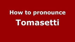 How to pronounce Tomasetti