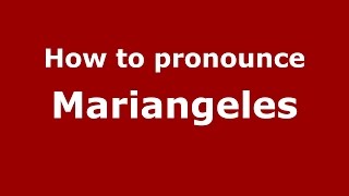 How to pronounce Mariangeles