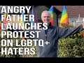 ANGRY father protects gay sons and launches protest on LGBTQ haters