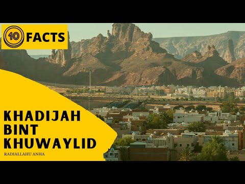 Top 10 Facts- Khadijah Bint Khuwaylid