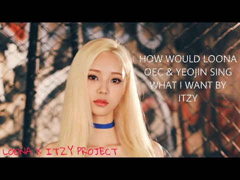 [LOONA X ITZY PROJECT] •LOONA ODD EYE CIRCLE & Yeojin WHAT I WANT || HOW WOULD