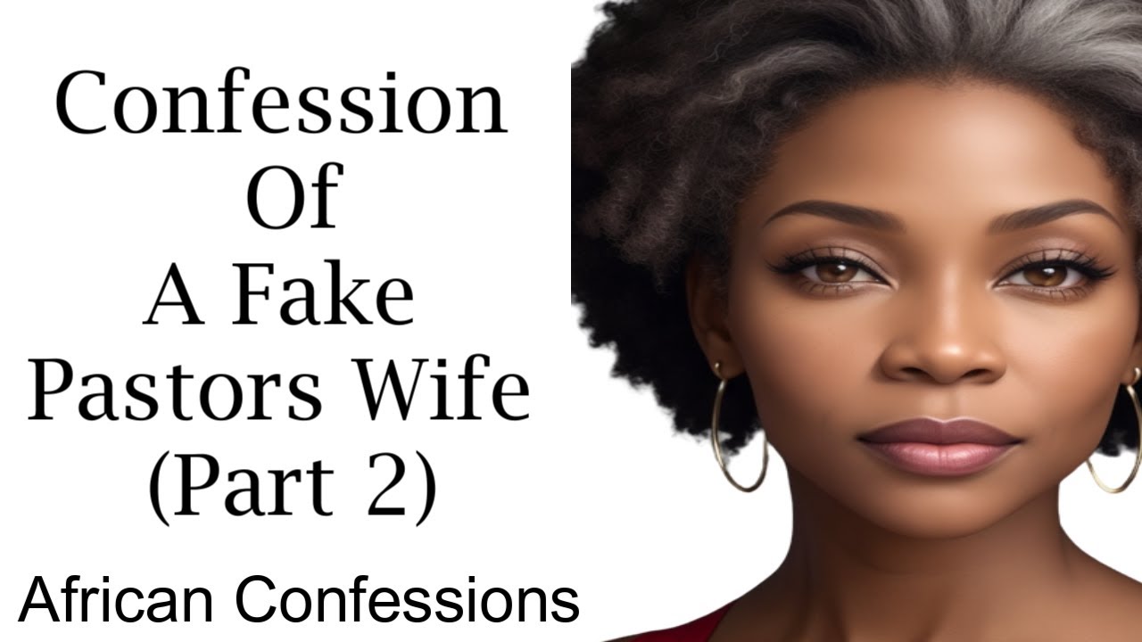 Confession Of A Fake Pastors Wife  (Part 2)