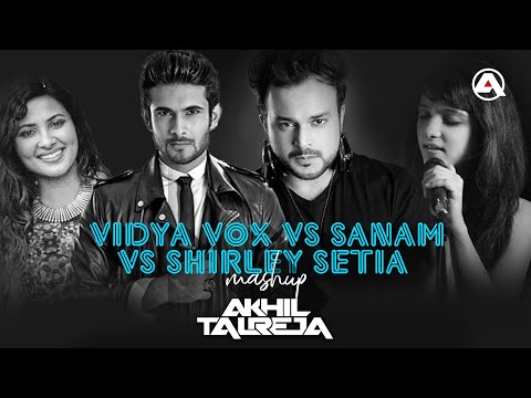 Vidya Vox vs Sanam - The Band vs Shirley Setia (MASHUP) - DJ Akhil Talreja