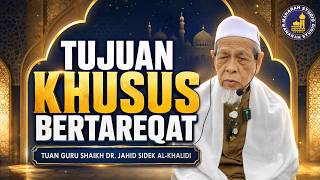 Tujuan Utama Bertareqat - Tuan Guru Shaikh Dr Jahid Sidek Al-Khalidi
