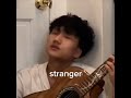 Stranger FULL SONG BoyWithUke