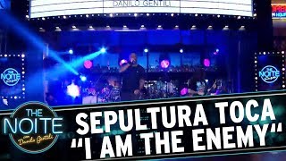 Sepultura toca "I am the enemy" | The Noite (30/05/17)