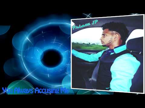 Prince Jp  - You Always Accusing Me [2014] BRAND NEW RELEASE