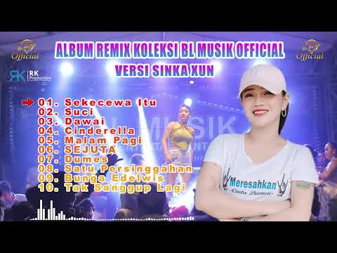 ALBUM REMIX KOLEKSI BL MUSIK OFFICIAL VERSI SINKA XUN