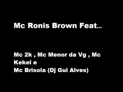 Mc Ronis Brow Feat.. Mc Menor da Vg , Mc Kekel e Mc Brisola. (Dj Gui Alves)