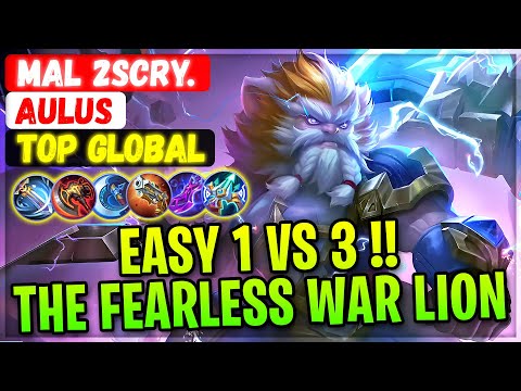 Easy 1 VS 3 !! The Fearless War Lion [ Top Global Aulus ] Mal 2Scry. - Mobile Legends Gameplay Build