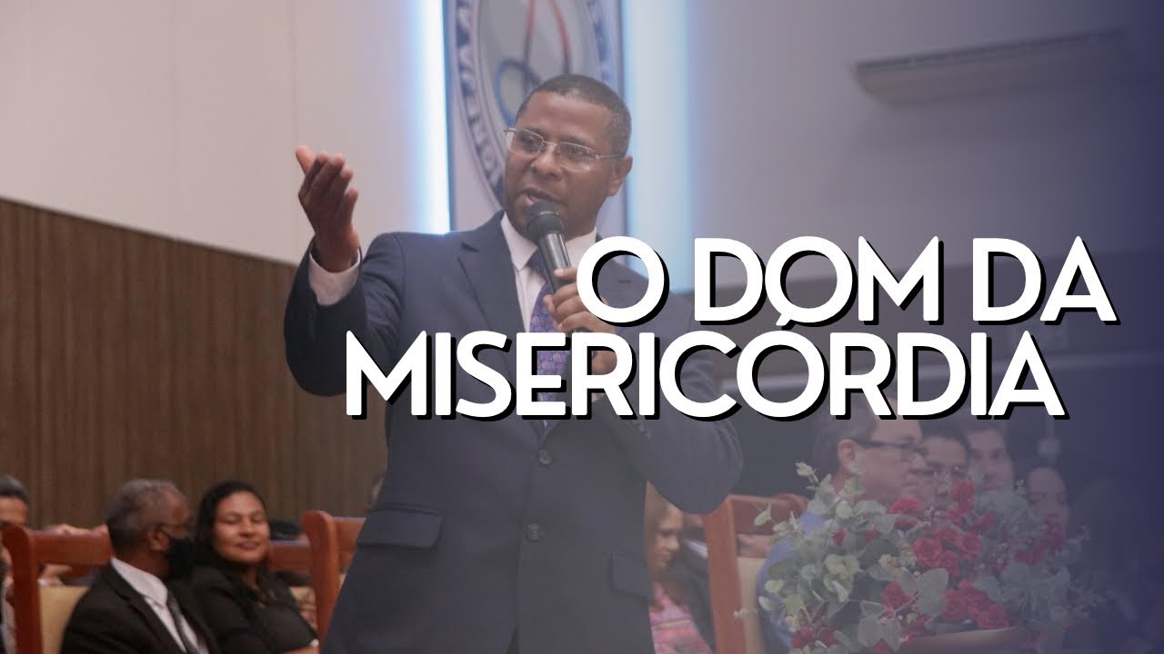 O DOM DA MISERICÓRDIA- PR. OSIEL GOMES