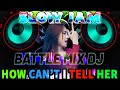SLOW JAM LOVE SONGS BATTLE REMIX 2023 HOW CAN T I TELL HER SLOW JAM REMIX