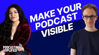 How To Make Your Podcast VISIBLE And Keep People Listening | Podcasting Amplified