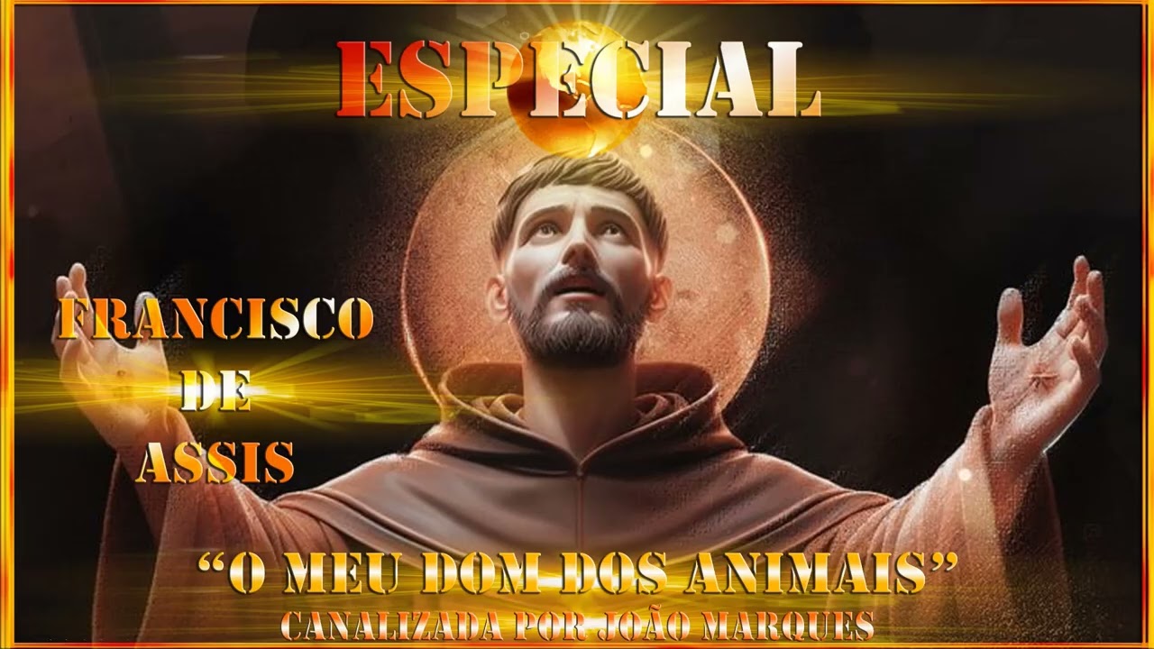 Especial – São Francisco de Assis – Canalizada – “O Meu Dom dos Animais” – 07 - 10 - 2024