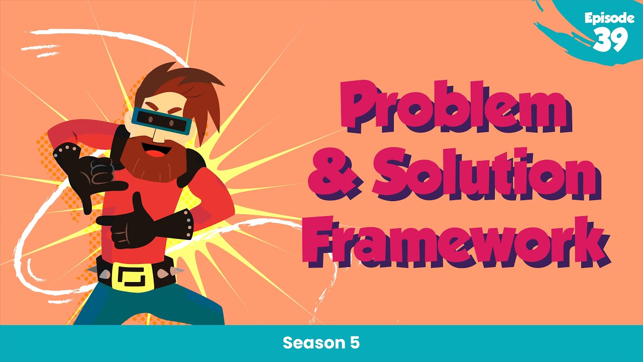 Problem & Solution Framework (Ep. 39)