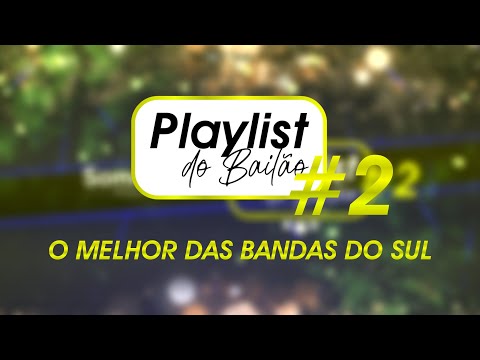 O MELHOR DAS BANDAS DO SUL | Playlist do Bailão #2