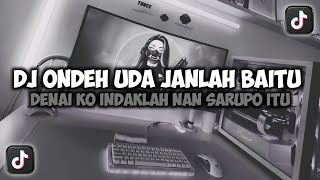 Download lagu DJ ONDEH UDA JAN MODE BAITU BANA DENAI KO INDAKLAH || TABOLA BALE VIRAL TIKTOK FULL SONG MAMAN FVNDY mp3 Download lagu DJ ONDEH UDA JAN MODE BAITU BANA DENAI KO INDAKLAH || TABOLA BALE VIRAL TIKTOK FULL SONG MAMAN FVNDY mp3