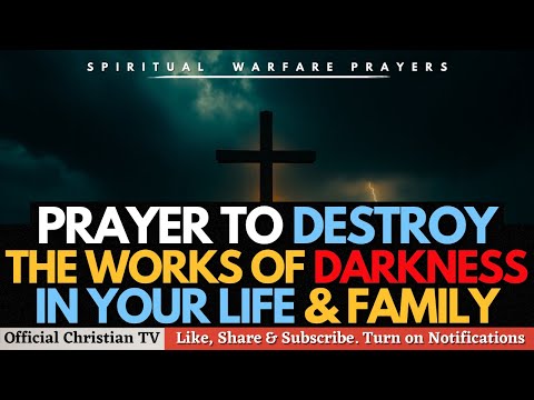 PRAYER TO DEFEAT THE WORKS OF DARKNESS | Spiritual Warfare Prayers